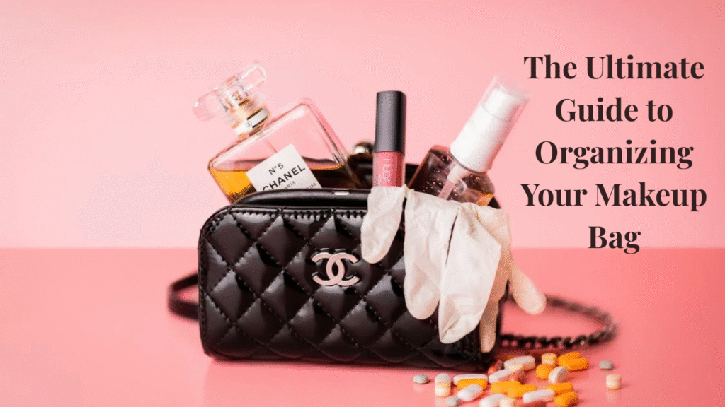 The-Ultimate-Guide-to-Organizing-Your-Makeup-Bag
